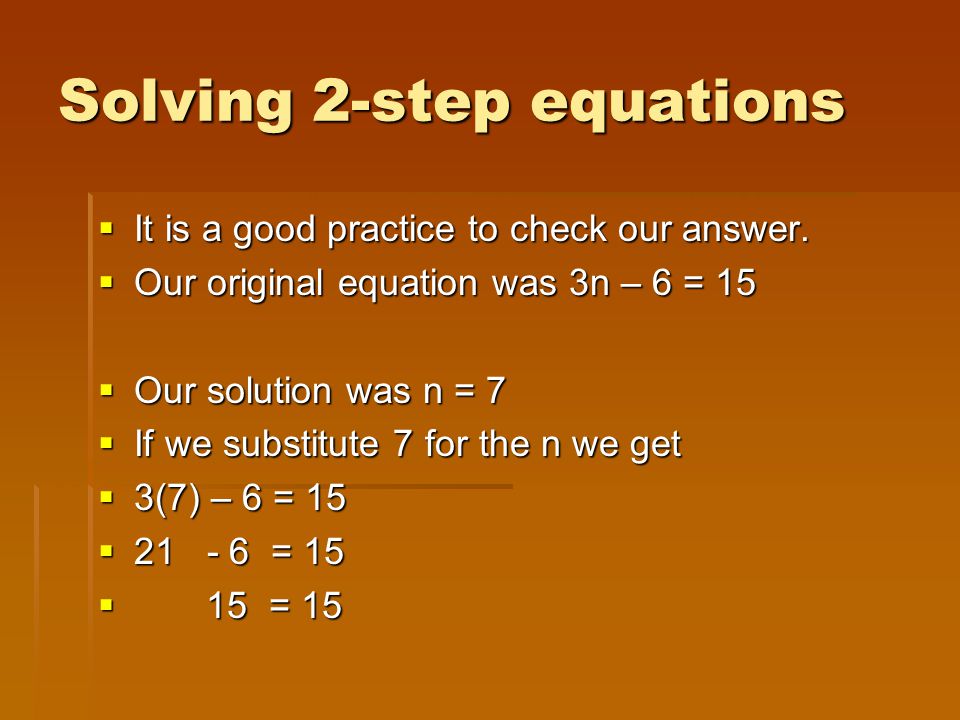 Solving 2-step equations  It is a good practice to check our answer.