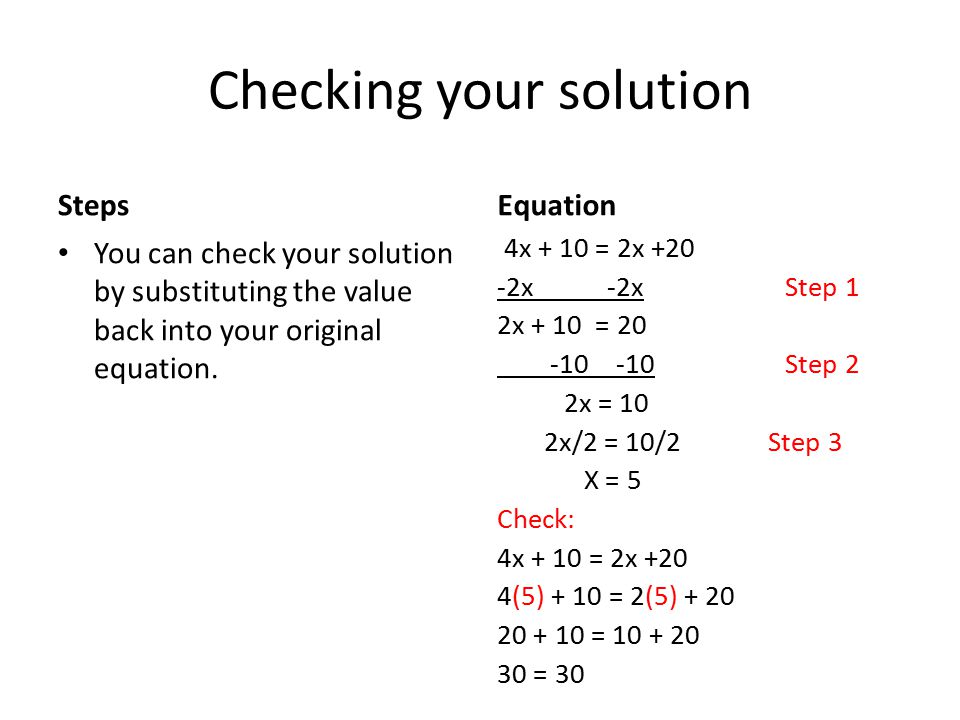 Checking your solution Steps You can check your solution by substituting the value back into your original equation.