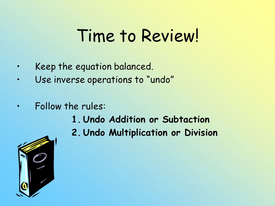 Time to Review. Keep the equation balanced.