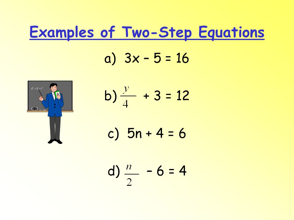 Examples of Two-Step Equations a)3x – 5 = 16 b) + 3 = 12 c)5n + 4 = 6 d) – 6 = 4