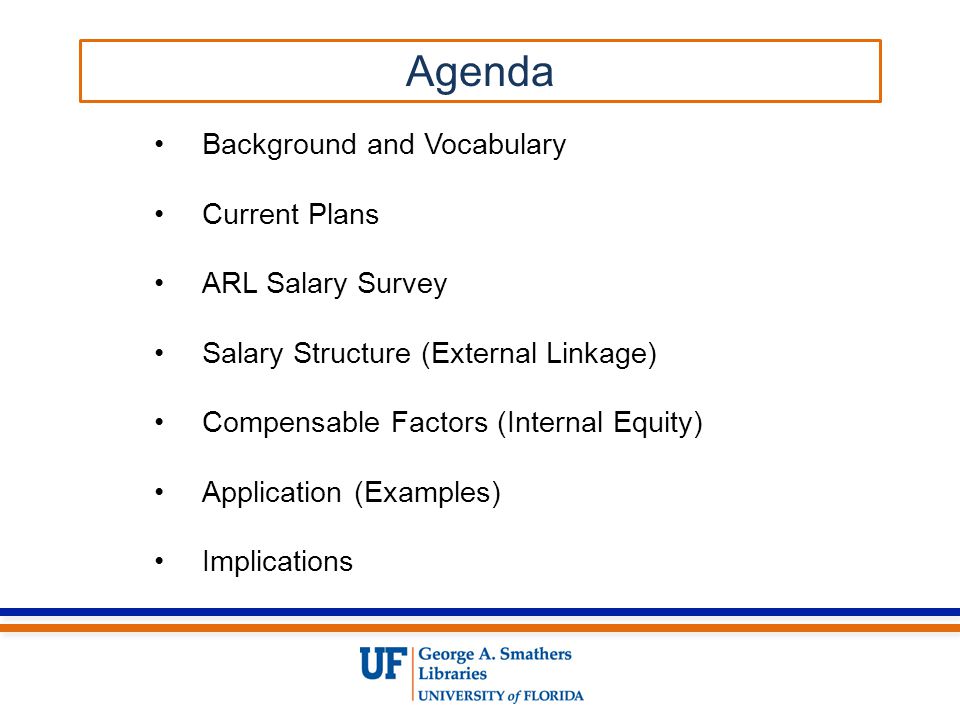 Agenda Background and Vocabulary Current Plans ARL Salary Survey Salary Structure (External Linkage) Compensable Factors (Internal Equity) Application (Examples) Implications