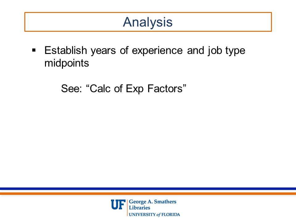  Establish years of experience and job type midpoints See: Calc of Exp Factors Analysis