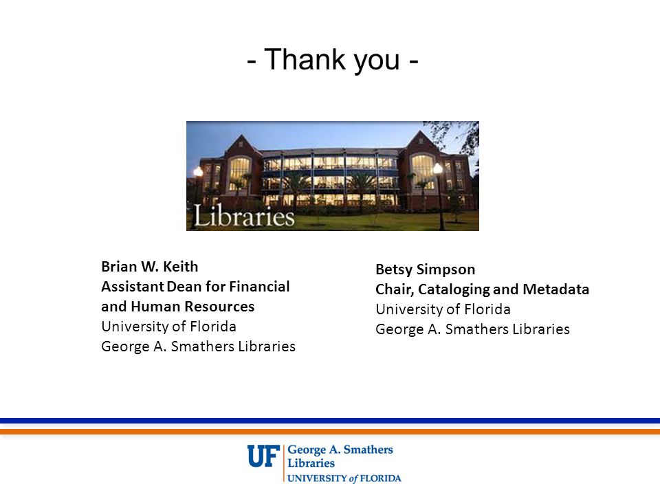 - Thank you - Betsy Simpson Chair, Cataloging and Metadata University of Florida George A.