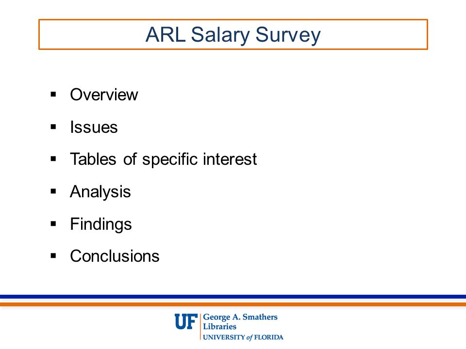  Overview  Issues  Tables of specific interest  Analysis  Findings  Conclusions ARL Salary Survey