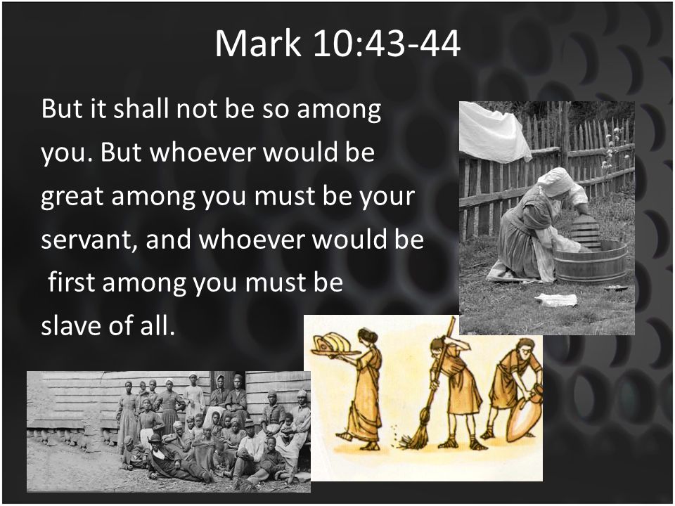 Mark 10:43-44 But it shall not be so among you.