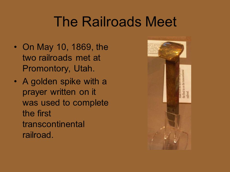 The Railroads Meet On May 10, 1869, the two railroads met at Promontory, Utah.