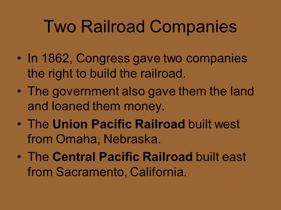 Two Railroad Companies In 1862, Congress gave two companies the right to build the railroad.