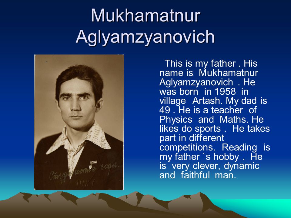 Mukhamatnur Aglyamzyanovich This is my father. His name is Mukhamatnur Aglyamzyanovich.