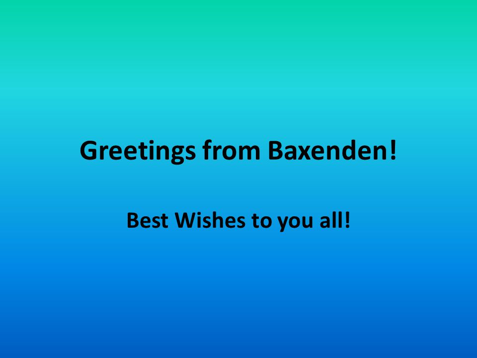 Greetings from Baxenden! Best Wishes to you all!