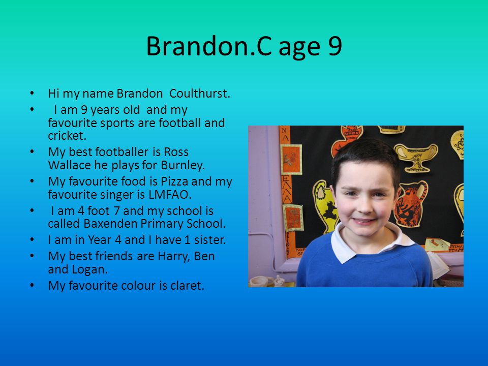 Brandon.C age 9 Hi my name Brandon Coulthurst.