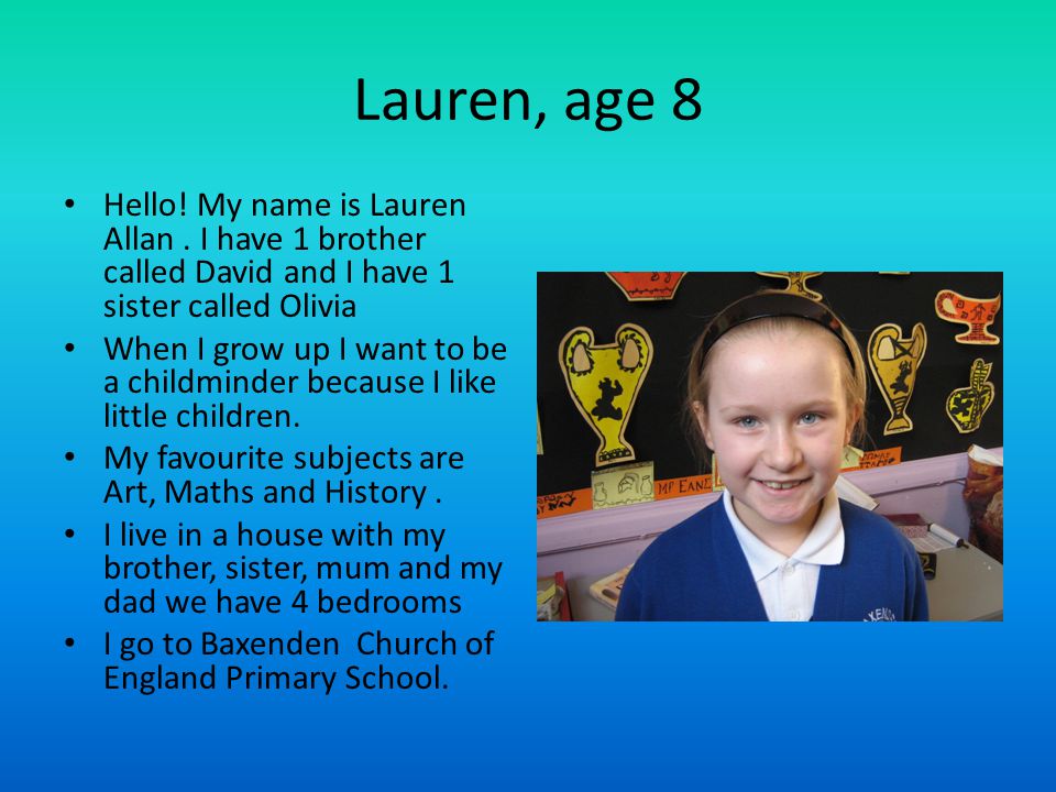 Lauren, age 8 Hello. My name is Lauren Allan.