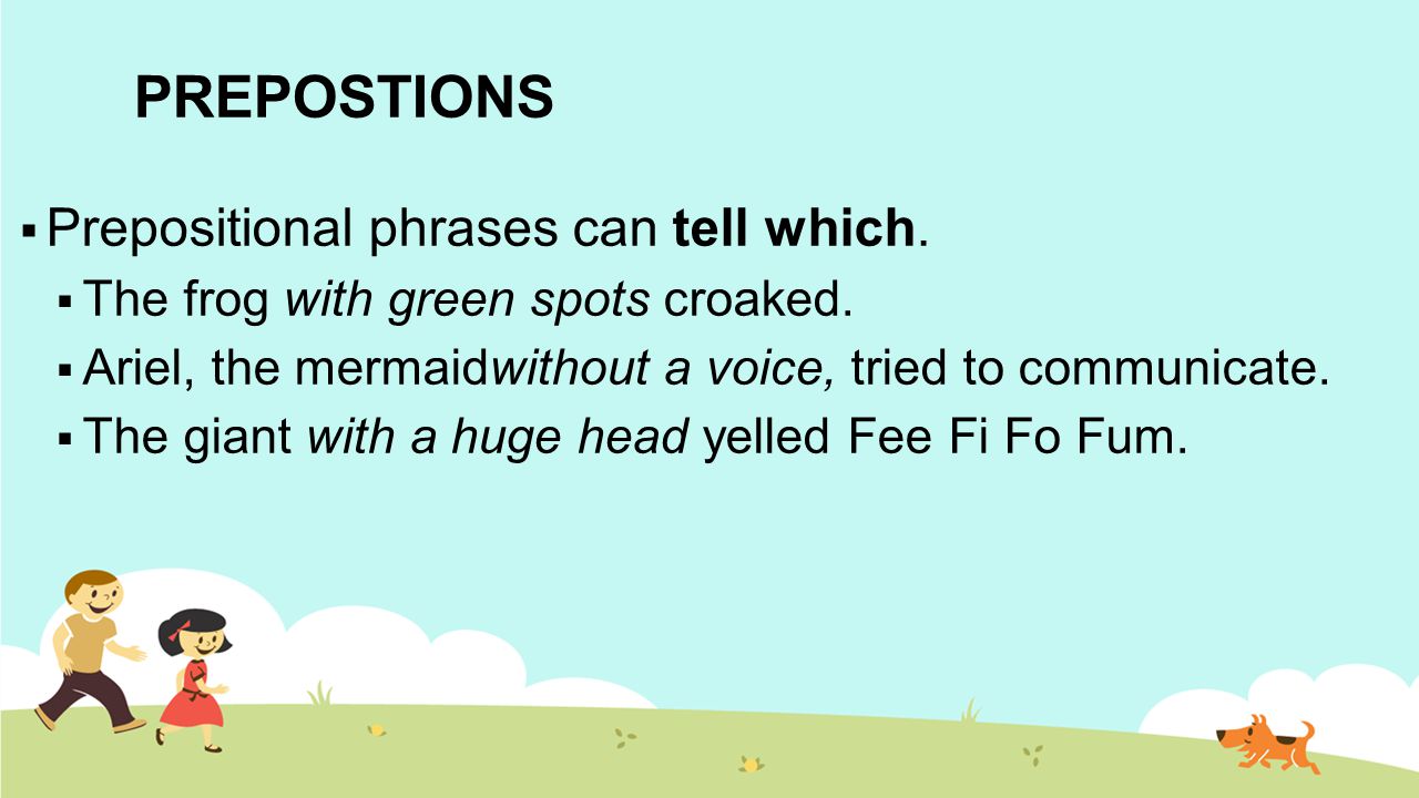 PREPOSTIONS  Prepositional phrases can tell which.