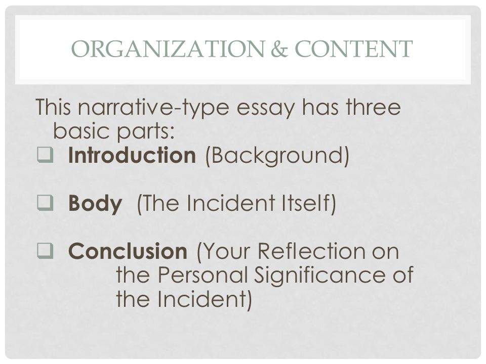 Autobiographical Incident Writing About Your Favorite Person You Organization Content This Narrativetype Essay Has Three Basic Parts Introduction Background Body The Incident Itself Conclusion Your Good Essay Topics For High School also Custom Book Review How To Use A Thesis Statement In An Essay