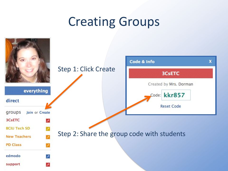 Creating Groups Step 1: Click Create Step 2: Share the group code with students