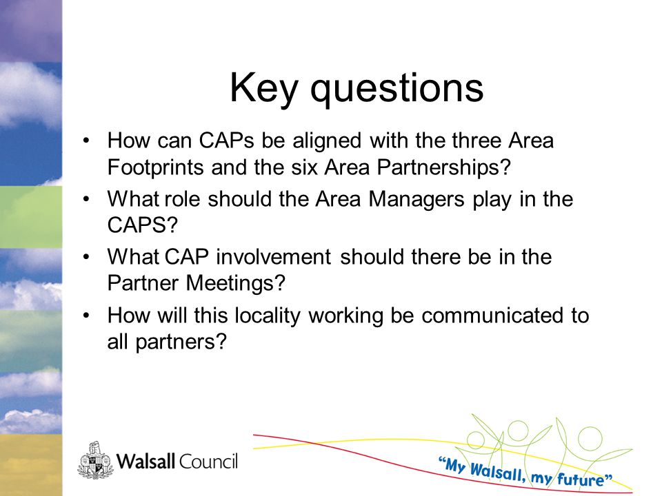 Key questions How can CAPs be aligned with the three Area Footprints and the six Area Partnerships.