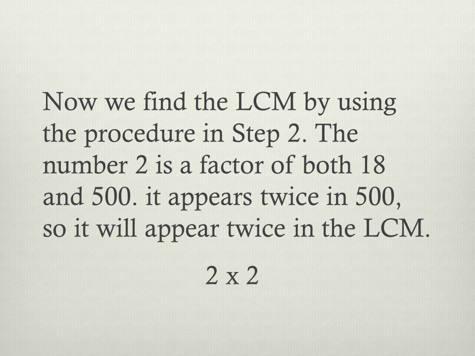 Now we find the LCM by using the procedure in Step 2.