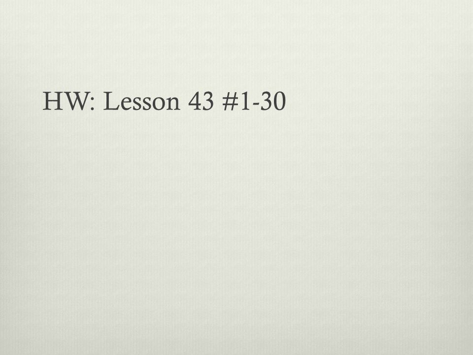 HW: Lesson 43 #1-30