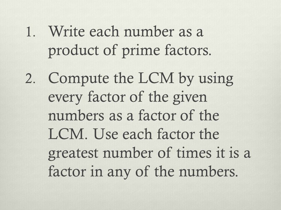 1. Write each number as a product of prime factors.