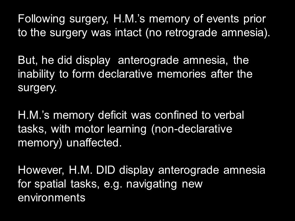 Following surgery, H.M.’s memory of events prior to the surgery was intact (no retrograde amnesia).