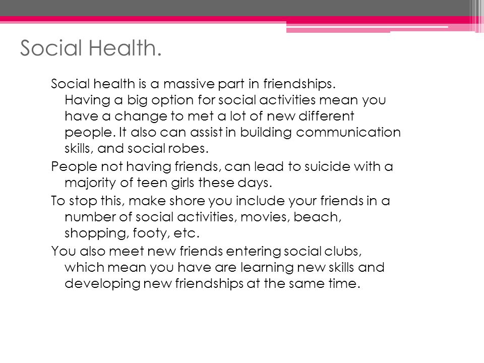 Social Health. Social health is a massive part in friendships.