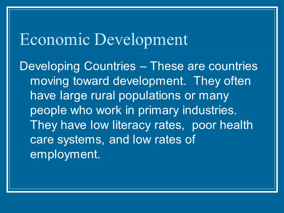 Economic Development Developing Countries – These are countries moving toward development.