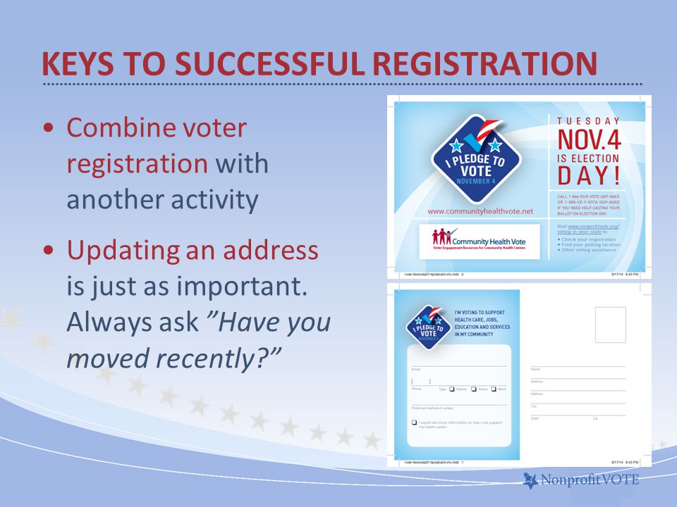 Combine voter registration with another activity Updating an address is just as important.