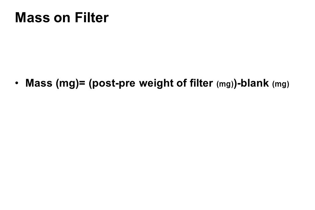 Mass on Filter Mass (mg)= (post-pre weight of filter (mg) )-blank (mg)