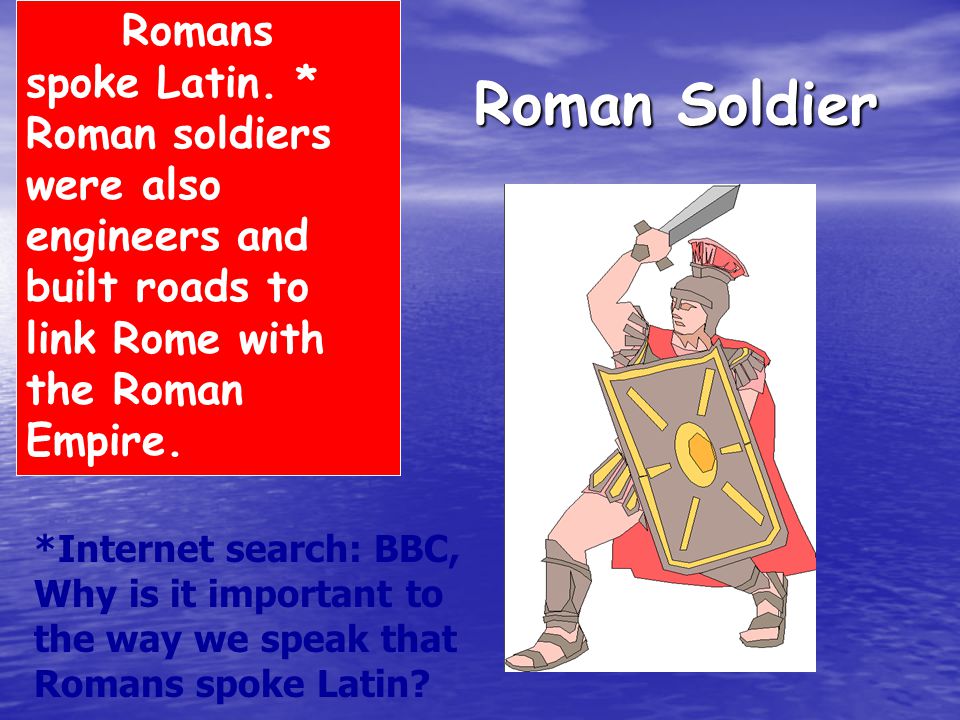 Roman Soldier Romans spoke Latin.