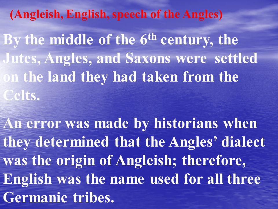 By the middle of the 6 th century, the Jutes, Angles, and Saxons were settled on the land they had taken from the Celts.