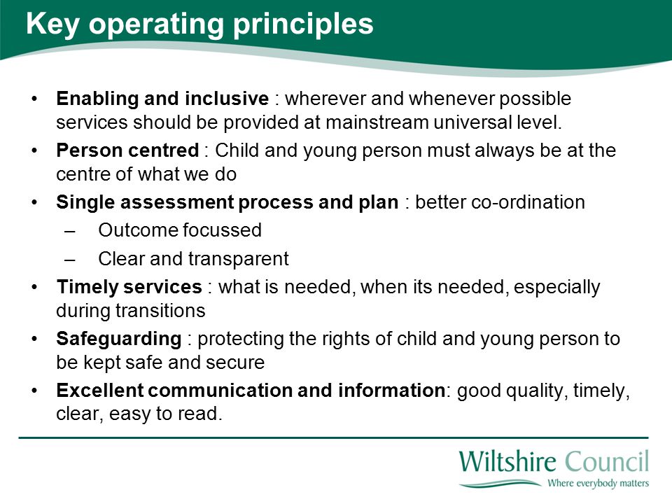 Key operating principles Enabling and inclusive : wherever and whenever possible services should be provided at mainstream universal level.