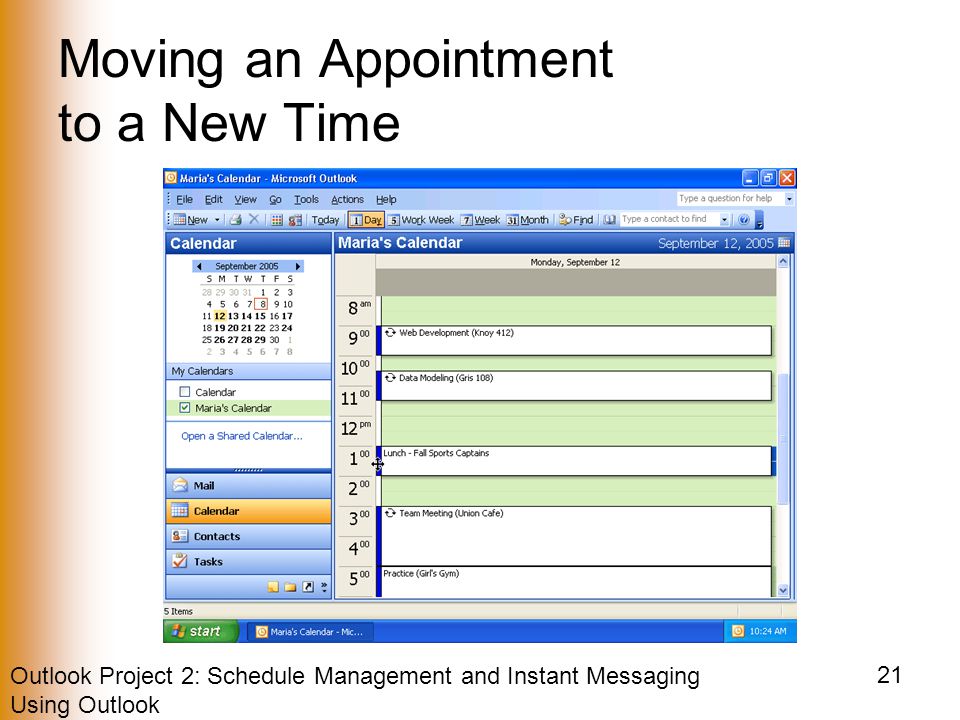 Outlook Project 2: Schedule Management and Instant Messaging Using Outlook 21 Moving an Appointment to a New Time