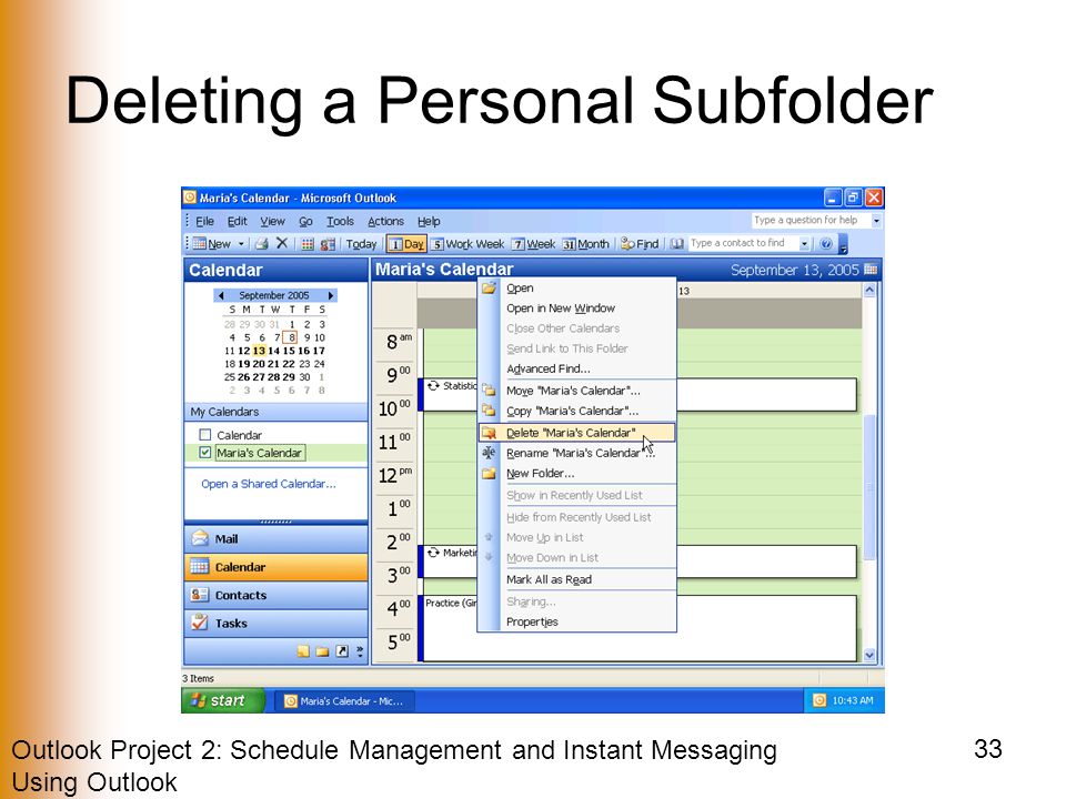 Outlook Project 2: Schedule Management and Instant Messaging Using Outlook 33 Deleting a Personal Subfolder