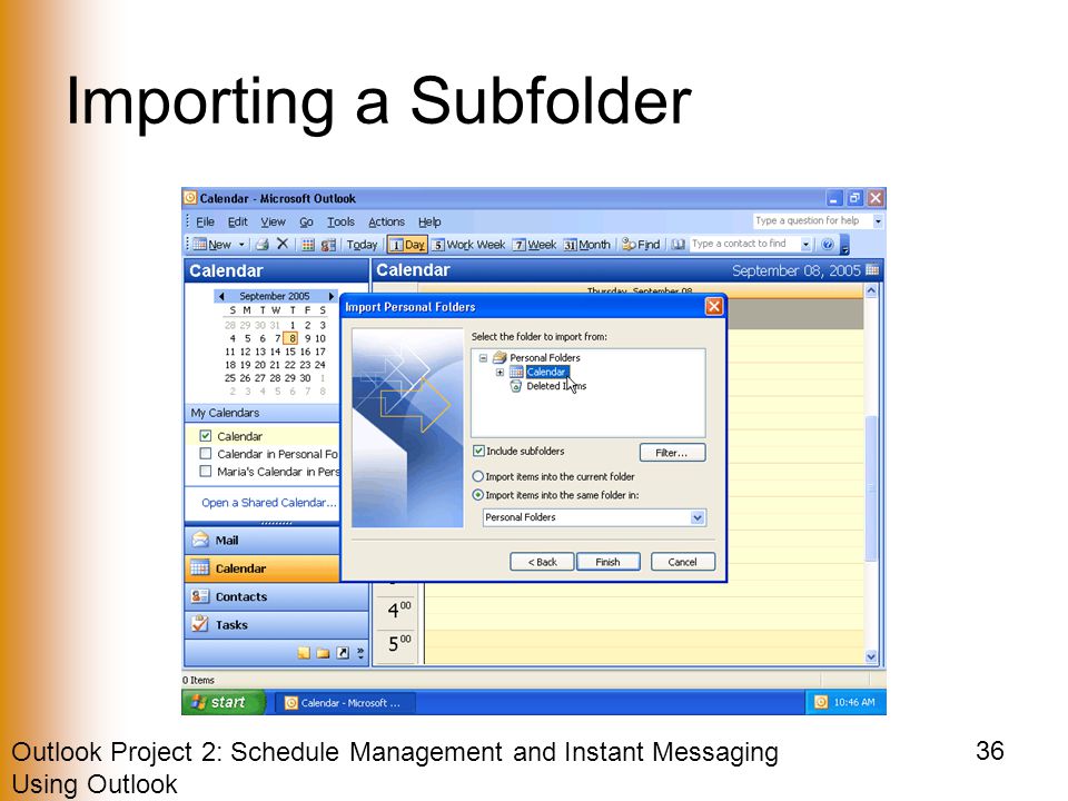 Outlook Project 2: Schedule Management and Instant Messaging Using Outlook 36 Importing a Subfolder