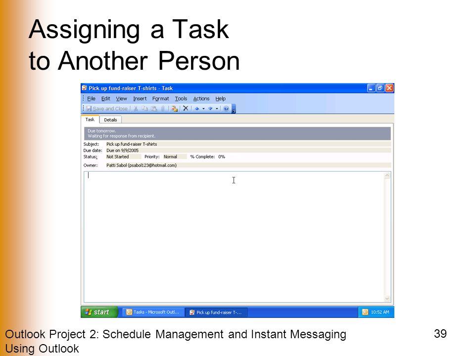 Outlook Project 2: Schedule Management and Instant Messaging Using Outlook 39 Assigning a Task to Another Person