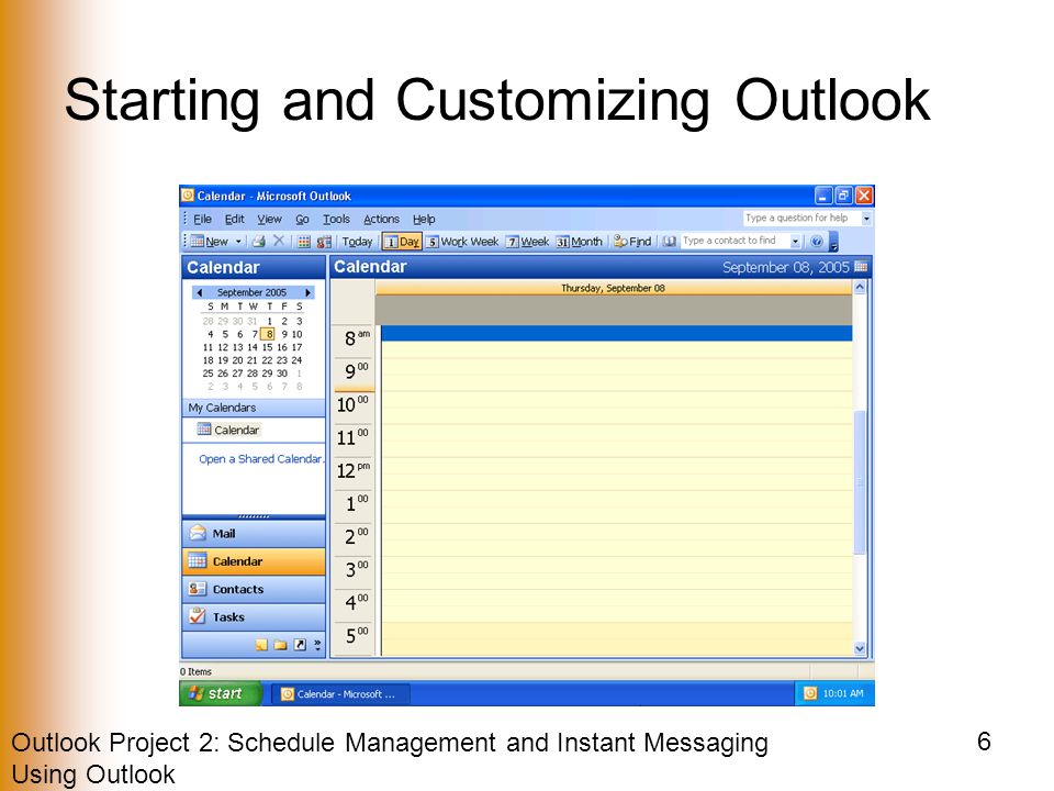 Outlook Project 2: Schedule Management and Instant Messaging Using Outlook 6 Starting and Customizing Outlook
