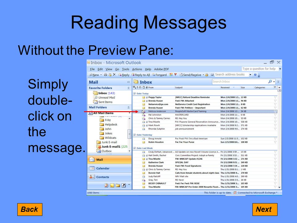 Reading Messages Without the Preview Pane: BackNext Simply double- click on the message.