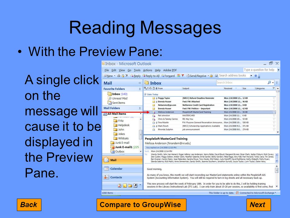Reading Messages With the Preview Pane: A single click on the message will cause it to be displayed in the Preview Pane.