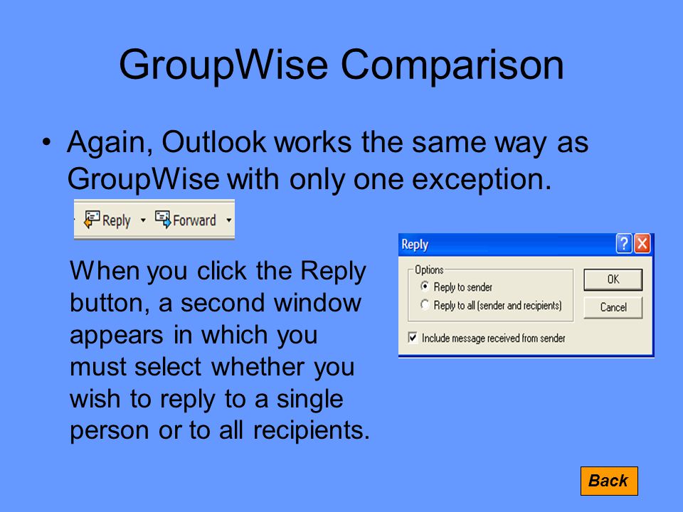 GroupWise Comparison Again, Outlook works the same way as GroupWise with only one exception.