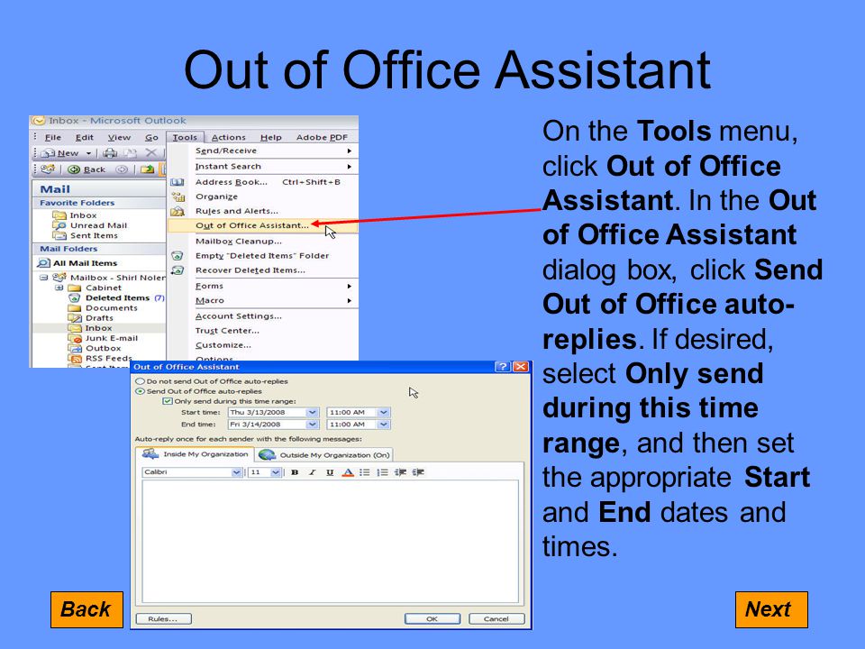 Out of Office Assistant BackNext On the Tools menu, click Out of Office Assistant.