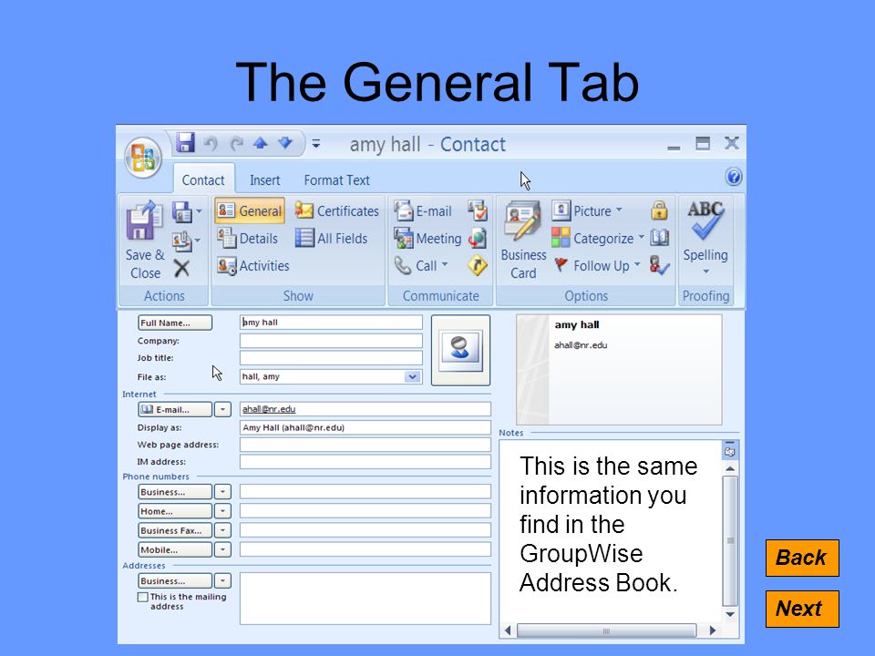 The General Tab Back Next This is the same information you find in the GroupWise Address Book.