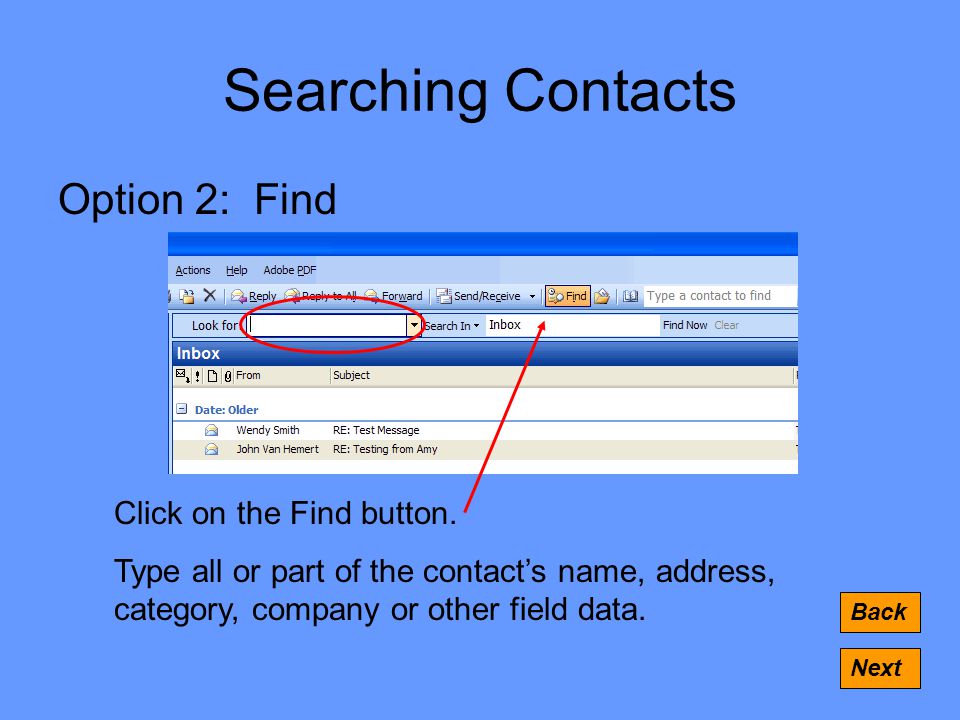 Searching Contacts Option 2: Find Back Next Click on the Find button.
