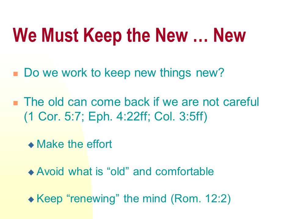 We Must Keep the New … New Do we work to keep new things new.
