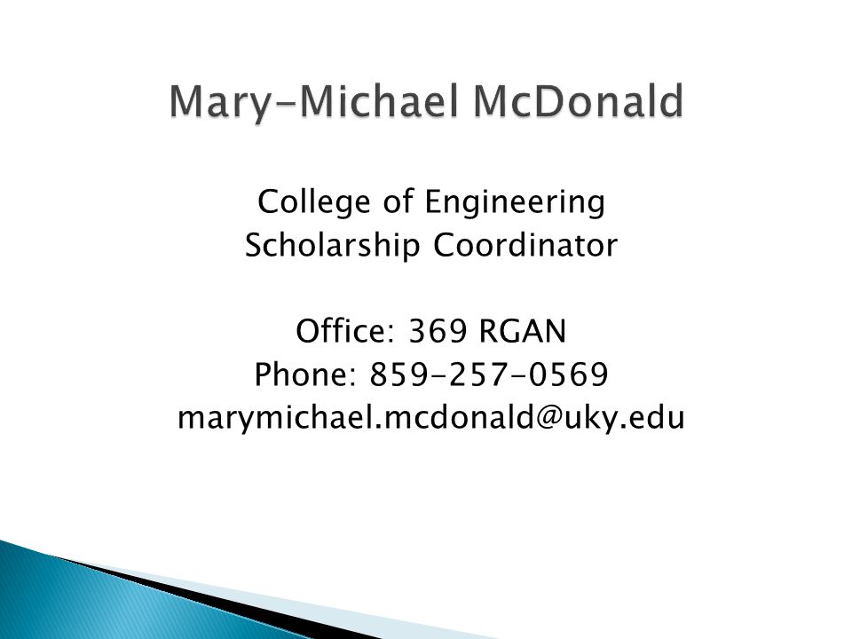 College of Engineering Scholarship Coordinator Office: 369 RGAN Phone: