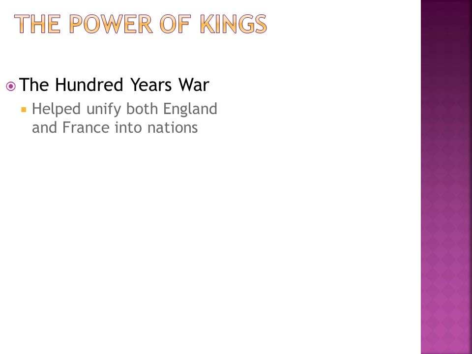  The Hundred Years War  Helped unify both England and France into nations