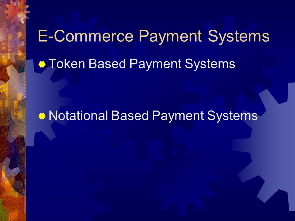 E-Commerce Payment Systems  Token Based Payment Systems  Notational Based Payment Systems