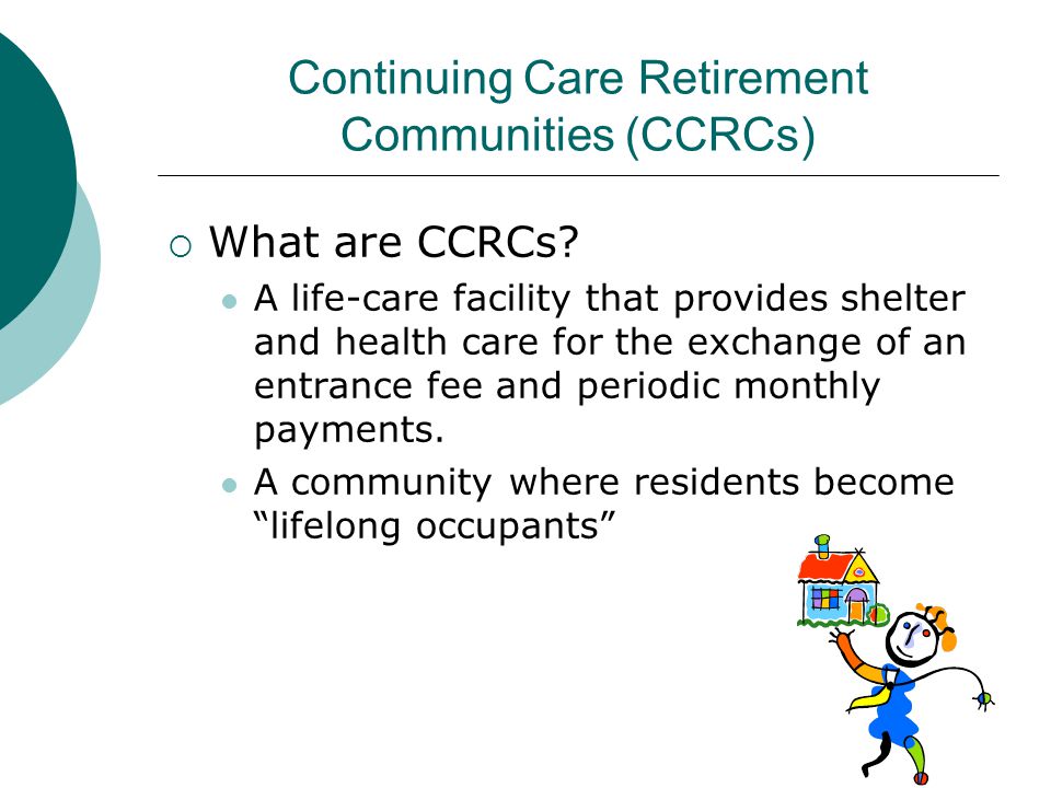 Continuing Care Retirement Communities (CCRCs)  What are CCRCs.