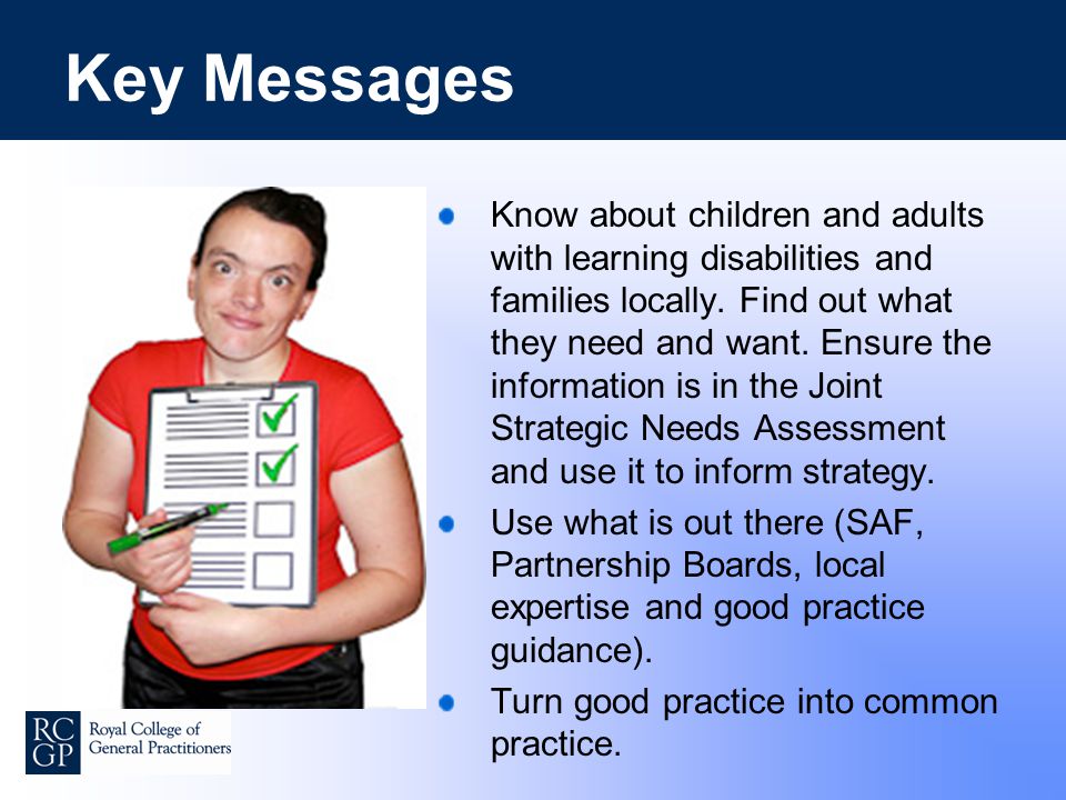 Key Messages Know about children and adults with learning disabilities and families locally.