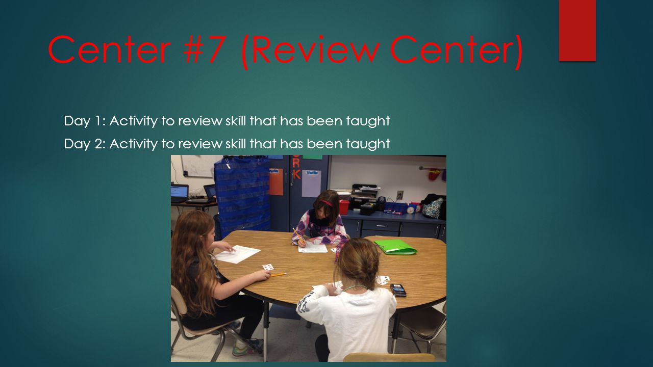 Center #7 (Review Center) Day 1: Activity to review skill that has been taught Day 2: Activity to review skill that has been taught