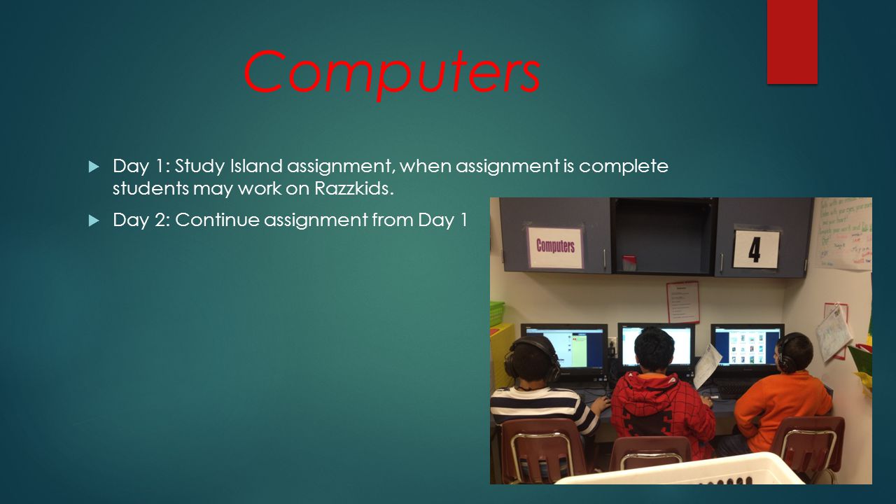 Computers  Day 1: Study Island assignment, when assignment is complete students may work on Razzkids.