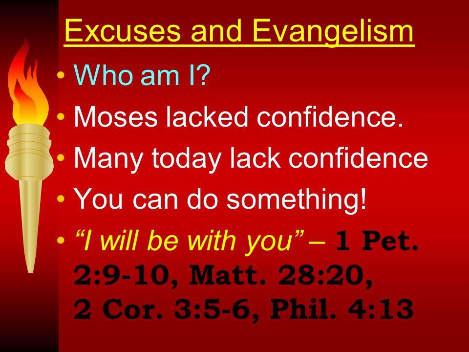 Excuses and Evangelism Who am I. Moses lacked confidence.